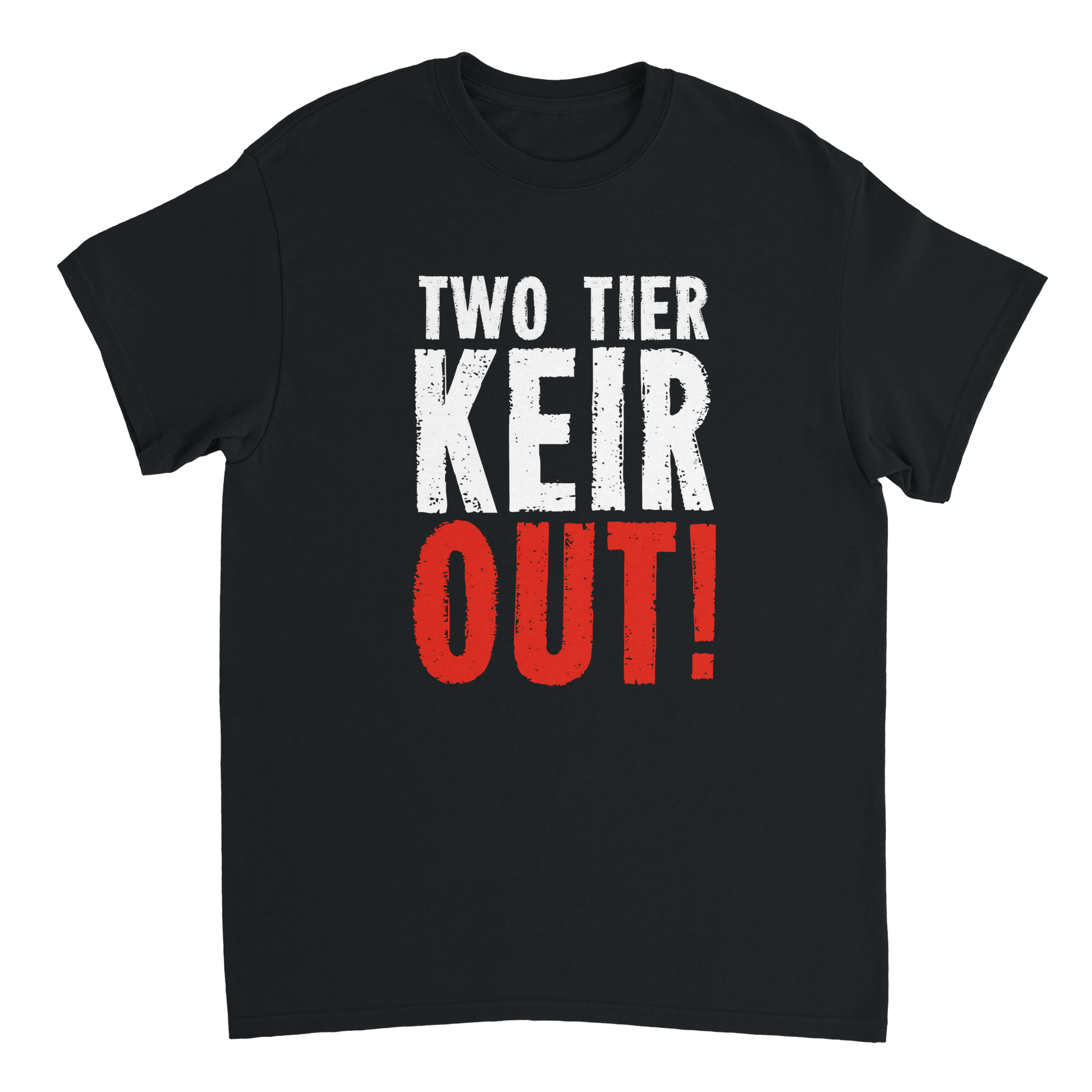 Black t-shirt with white and red text saying TWO TIER KEIR OUT!